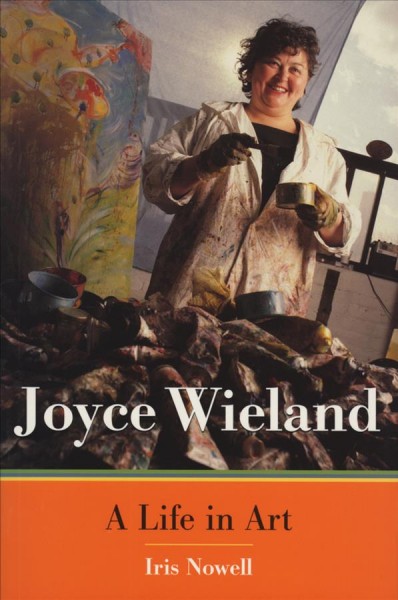 Joyce Wieland : a life in art / Iris Nowell.