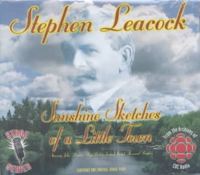Sunshine sketches of a little town [sound recording] / Stephen Leacock ; [adapted by Max Braithwaite].