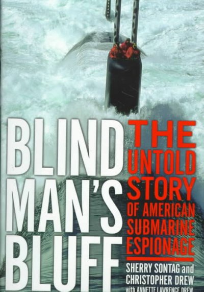 Blind man's bluff : the untold story of American submarine espionage / Sherry Sontag and Christopher Drew, with Annette Lawrence Drew.
