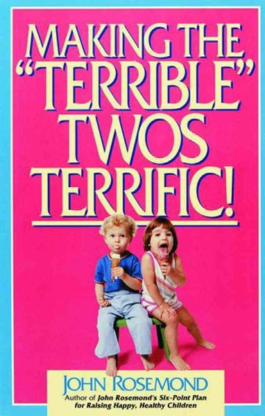 Making the "terrible" twos terrific! / John Rosemond.