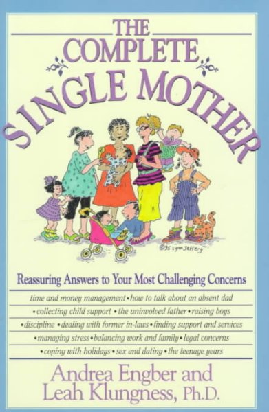 The complete single mother : reassuring answers to your most challenging concerns / Andrea Engber and Leah Klungness.