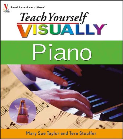 Teach yourself visually piano / by Mary Sue Taylor and Tere Stouffer.