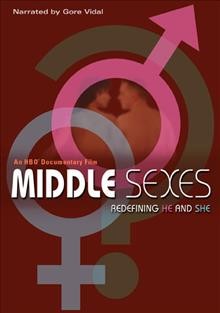 Middle sexes [videorecording] : redefining he and she / HBO Original Programming ; written and directed by Antony Thomas ; produced by Antony Thomas, Carleen Ling-an Hsu ; a Home Box Office/Granada Television production ; a presentation of Home Box Office.