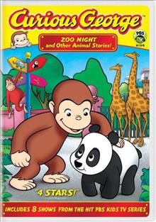 Curious George. Zoo night and other animal stories [videorecording] / Universal Studios and/or HMCo ; PBS ; Imagine ; WGBH Boston.