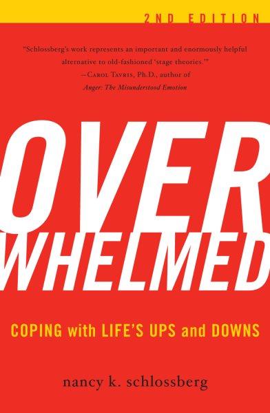 Overwhelmed : coping with life's ups and downs / Nancy K. Schlossberg.