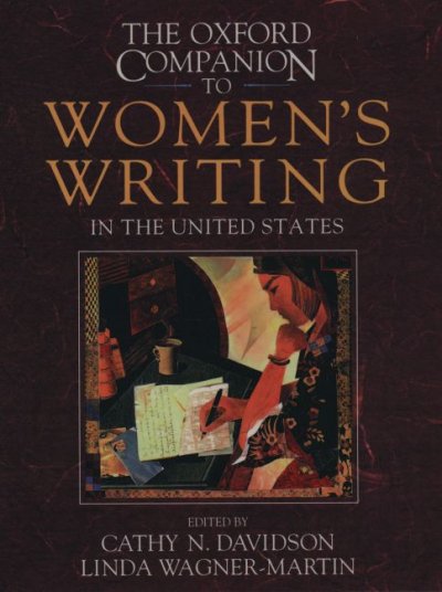The Oxford companion to women's writing in the United States / editors in chief, Cathy N. Davidson, Linda Wagner-Martin ; editors, Elizabeth Ammons ... [et al.].