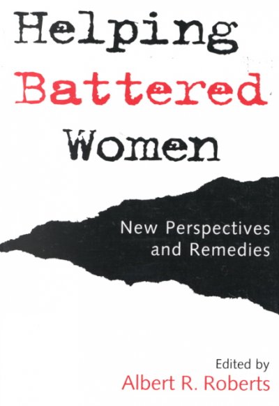 Helping battered women : new perspectives and remedies / edited by Albert R. Roberts.
