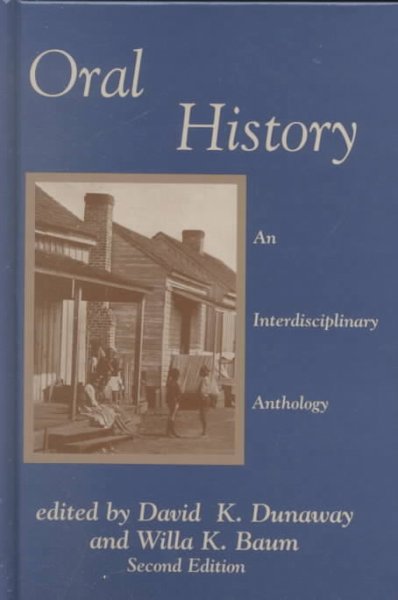 Oral history : an interdisciplinary anthology / David K. Dunaway, Willa K. Baum, editors.