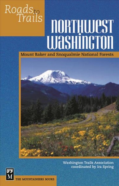 Northwest Washington : Mount Baker-Snoqualmie National Forest / / Washington Trails Association ; coordinated by Ira Spring.