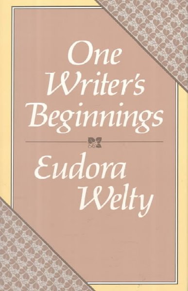 One writer's beginnings / Eudora Welty.