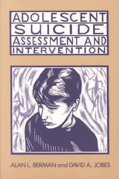 Adolescent suicide : assessment and intervention / Alan L. Berman and David A. Jobes.