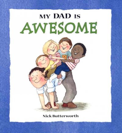 My dad is awesome / by Nick Butterworth.