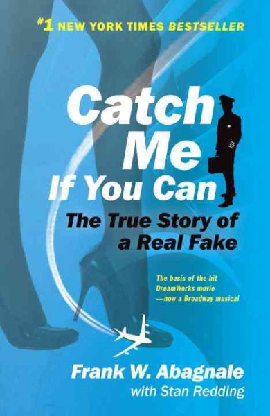 Catch me if you can : the amazing true story of the most extraordinary liar in the history of fun and profit / Frank W. Abagnale, Jr., with Stan Redding.