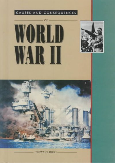 Causes and consequences of World War II / Stewart Ross.