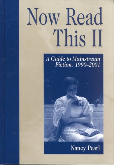 Now read this II : a guide to mainstream fiction, 1990-2001 / Nancy Pearl.