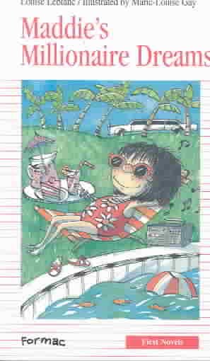 Maddie's millionaire dreams / Louise Leblanc ; illustrated by Marie-Louise Gay ; translated by Sarah Cummins.
