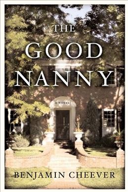 The good nanny : a novel / Benjamin Cheever.