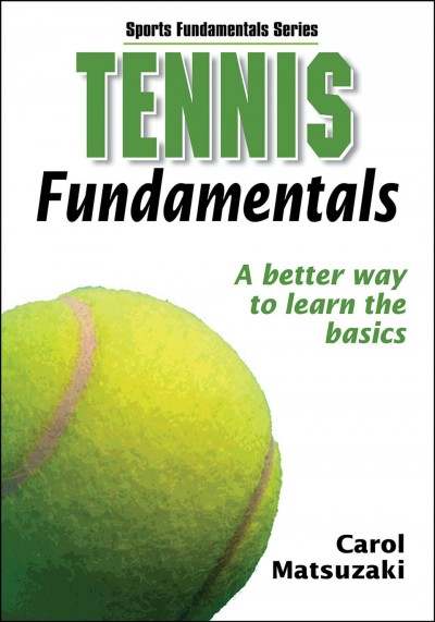 Tennis fundamentals : [a better way to learn the basics] / Carol Matsuzaki.