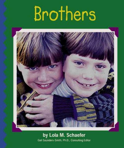 Brothers / by Lola M. Schaefer ; consulting editor, Gail Saunders-Smith.