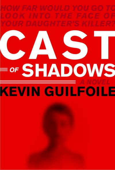 Cast of shadows / Kevin Guilfoile.