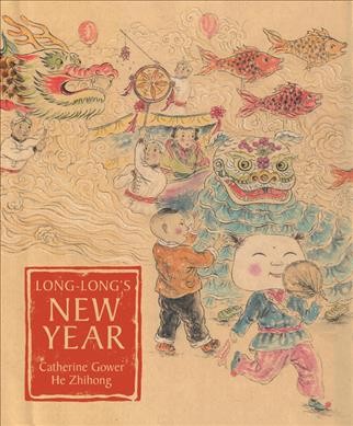 Long-Long's New Year : a story about the Chinese spring festival / Catherine Gower ; illustrated by He Zhihong.