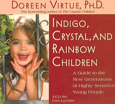 Indigo, crystal and rainbow children [sound recording] : [a guide to the new generations of highly sensitive young people] / Doreen Virtue.