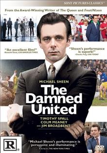 The damned United [videorecording] / a Sony Pictures Classics release ; Columbia Pictures and BBC Films present in association with Screen Yorkshire, a Left Bank Pictures production ; produced by Andy Harries ; screenplay by Peter Morgan ; directed by Tom Hooper.