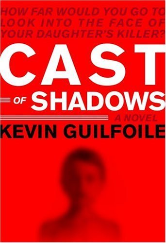 Cast of shadows / Kevin Guilfoile.