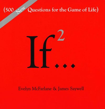 If2...(500 new questions for the game of life) / Evelyn McFarlane & James Saywell.