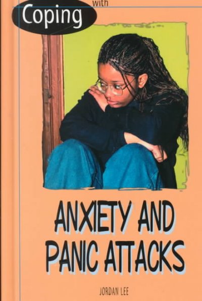 Coping with anxiety and panic attacks / Jordan Lee.