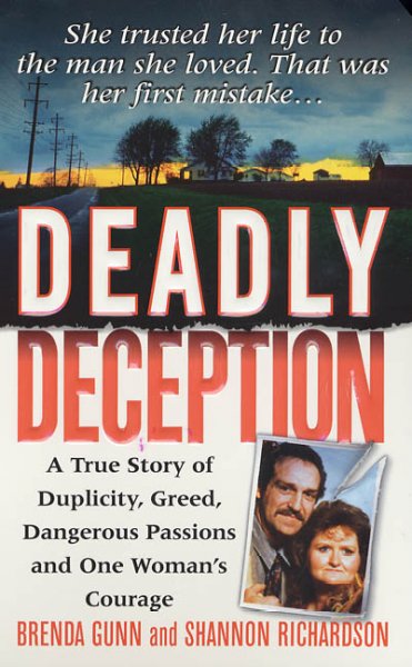Deadly deception : a true story of duplicity, greed, dangerous passions and one woman's courage / Brenda Gunn and Shannon Richardson.