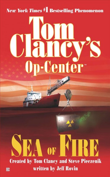Tom Clancy's Op-center. Sea of fire / created by Tom Clancy and Steve Pieczenik ; written by Jeff Rovin.