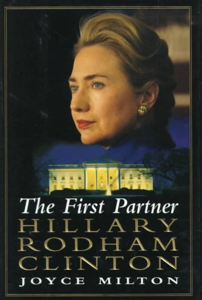 The first partner : Hillary Rodham Clinton / Joyce Milton.