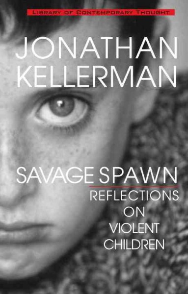 Savage spawn : reflections on violent children / Jonathan Kellerman.