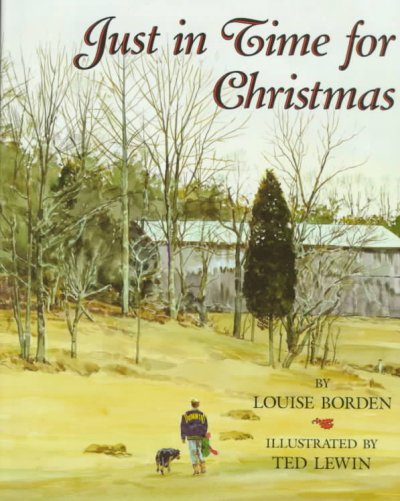 Just in time for Christmas / by Louise Borden ; illustrated by Ted Lewin.