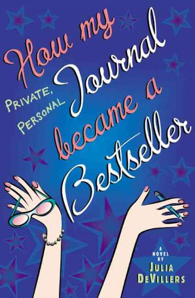 How my private, personal journal became a bestseller : a novel / by Julia DeVillers.