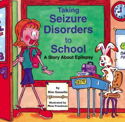 Taking seizure disorders to school : a story about epilepsy / by Kim Gosselin ; illustrated by Moss Freedman.