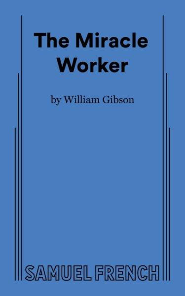 The miracle worker : a play in three acts / by William Gibson.