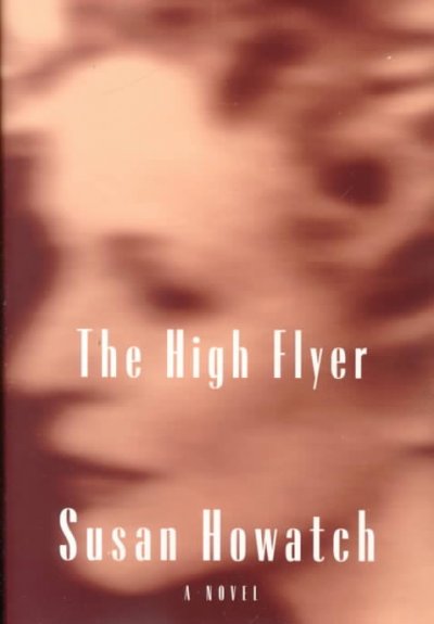 The high flyer : a novel / by Susan Howatch.