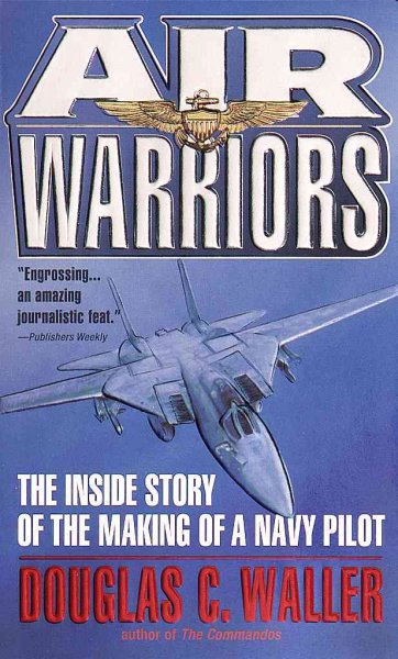 Air warriors : the inside story of the making of a Navy pilot / Douglas C. Waller.