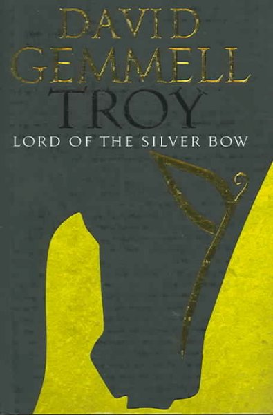 Troy. Lord of the silver bow / David Gemmell.