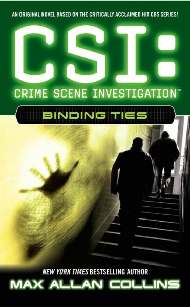 CSI Crime Scene Investigation : binding ties : a novel / Max Allan Collins.