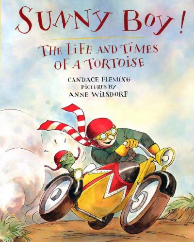 Sunny Boy! : the life and times of a tortoise / Candace Fleming ; pictures by Anne Wilsdorf.