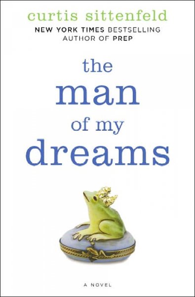 The man of my dreams : a novel / Curtis Sittenfeld.