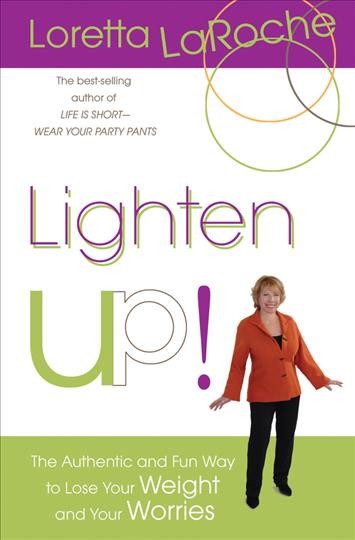 Lighten up! : the authentic and fun way to lose your weight and your worries / Loretta LaRoche.