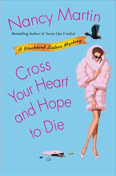 Cross your heart and hope to die : a Blackbird sisters mystery / Nancy Martin.