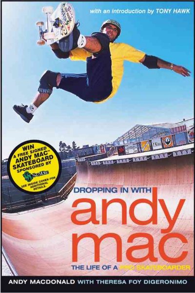 Dropping in with Andy Mac : the life of a pro skateboarder / Andy Macdonald with Theresa Foy DiGeronimo ; [with an introduction by Tony Hawk].