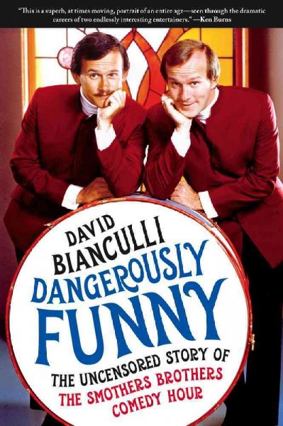 Dangerously funny : the uncensored story of The Smothers Brothers Comedy Hour / David Bianculli.