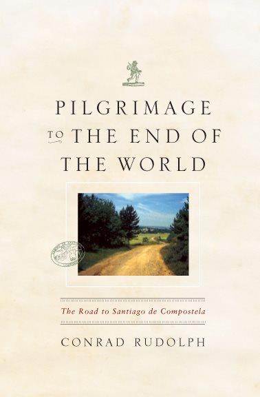Pilgrimage to the end of the world : the road to Santiago de Compostela / Conrad Rudolph.