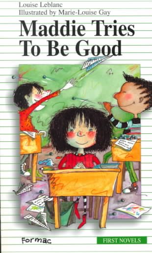 Maddie tries to be good / Louise Leblanc ; illustrated by Marie-Louise Gay ; translation by Sarah Cummins.